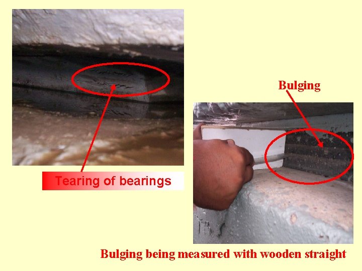 Bulging Tearing of bearings Bulging being measured with wooden straight 