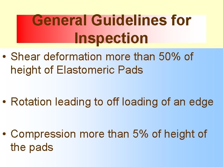 General Guidelines for Inspection • Shear deformation more than 50% of height of Elastomeric