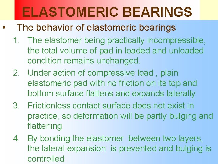 ELASTOMERIC BEARINGS • The behavior of elastomeric bearings 1. The elastomer being practically incompressible,