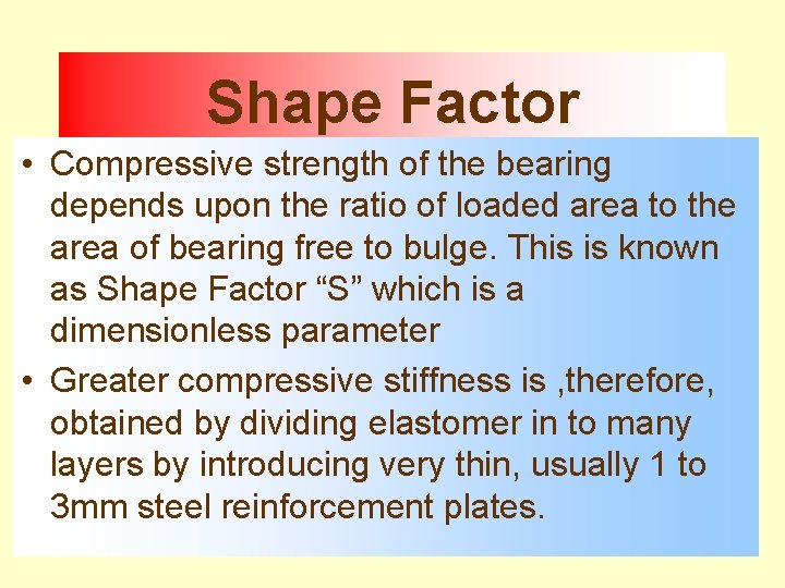 Shape Factor • Compressive strength of the bearing depends upon the ratio of loaded