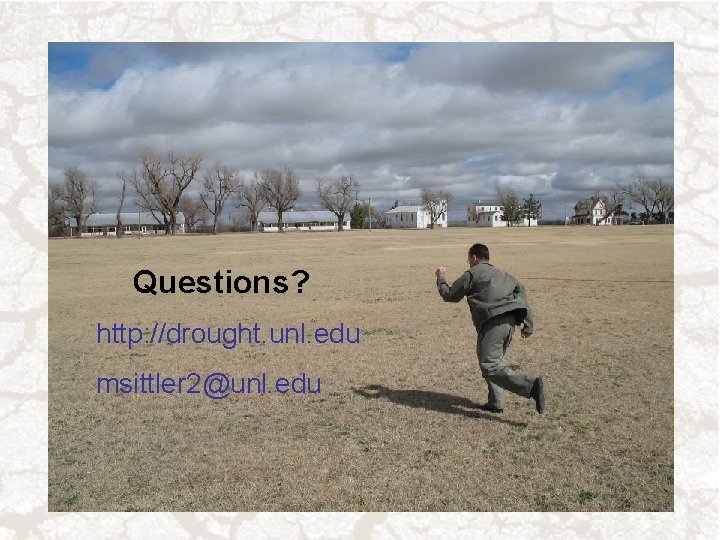 Questions? http: //drought. unl. edu msittler 2@unl. edu 