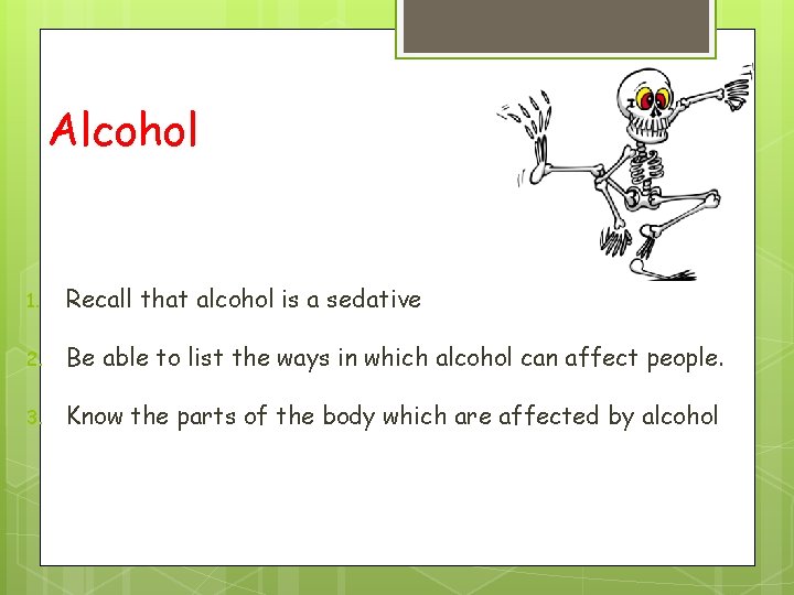 Alcohol 1. Recall that alcohol is a sedative 2. Be able to list the