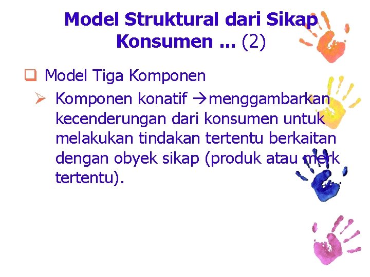 Model Struktural dari Sikap Konsumen. . . (2) q Model Tiga Komponen Ø Komponen