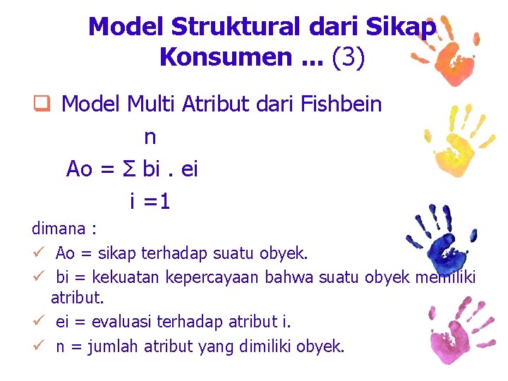 Model Struktural dari Sikap Konsumen. . . (3) q Model Multi Atribut dari Fishbein