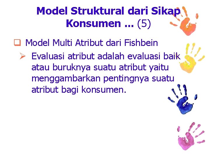 Model Struktural dari Sikap Konsumen. . . (5) q Model Multi Atribut dari Fishbein