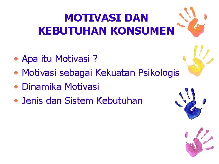 MOTIVASI DAN KEBUTUHAN KONSUMEN • • Apa itu Motivasi ? Motivasi sebagai Kekuatan Psikologis