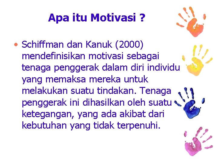 Apa itu Motivasi ? • Schiffman dan Kanuk (2000) mendefinisikan motivasi sebagai tenaga penggerak