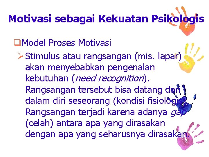 Motivasi sebagai Kekuatan Psikologis q. Model Proses Motivasi Ø Stimulus atau rangsangan (mis. lapar)