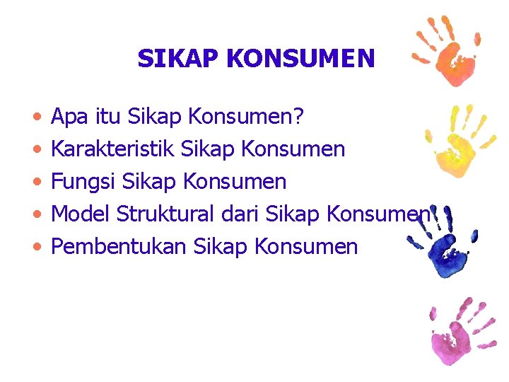 SIKAP KONSUMEN • • • Apa itu Sikap Konsumen? Karakteristik Sikap Konsumen Fungsi Sikap