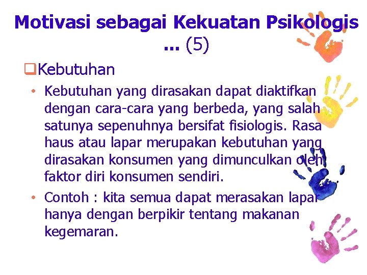 Motivasi sebagai Kekuatan Psikologis. . . (5) q. Kebutuhan • Kebutuhan yang dirasakan dapat