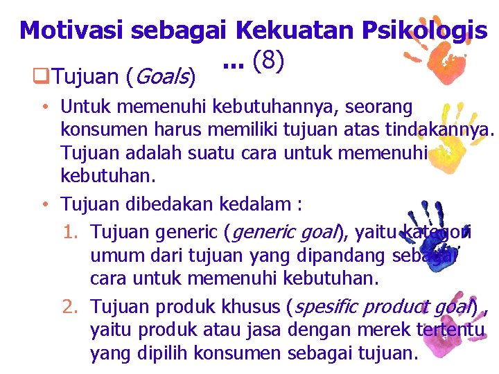 Motivasi sebagai Kekuatan Psikologis. . . (8) q. Tujuan (Goals) • Untuk memenuhi kebutuhannya,