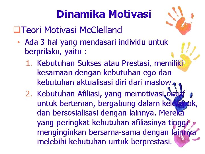 Dinamika Motivasi q. Teori Motivasi Mc. Clelland • Ada 3 hal yang mendasari individu