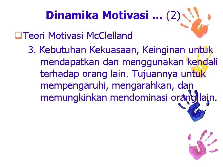 Dinamika Motivasi. . . (2) q. Teori Motivasi Mc. Clelland 3. Kebutuhan Kekuasaan, Keinginan