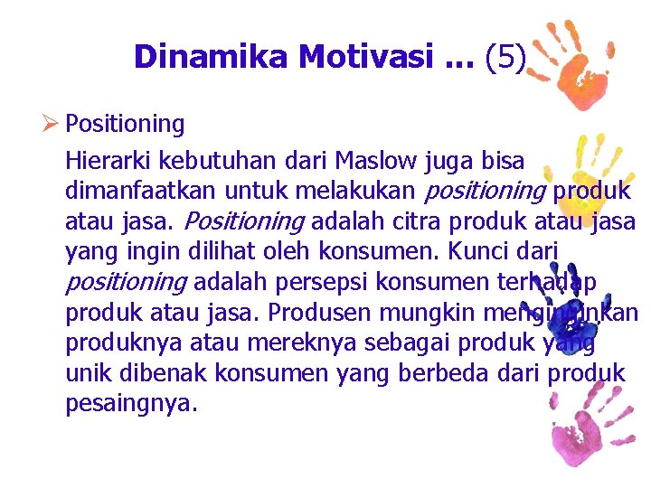 Dinamika Motivasi. . . (5) Ø Positioning Hierarki kebutuhan dari Maslow juga bisa dimanfaatkan