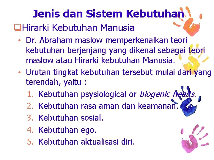 Jenis dan Sistem Kebutuhan q. Hirarki Kebutuhan Manusia • Dr. Abraham maslow memperkenalkan teori