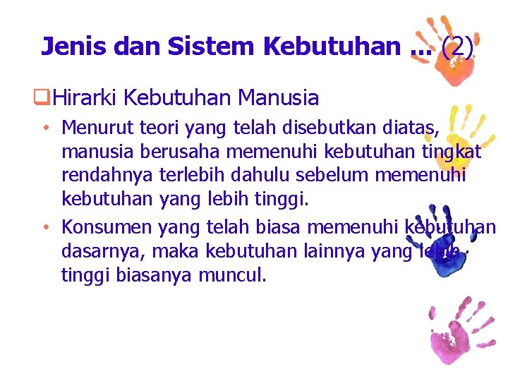 Jenis dan Sistem Kebutuhan. . . (2) q. Hirarki Kebutuhan Manusia • Menurut teori