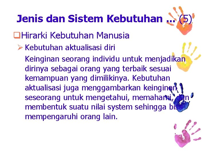 Jenis dan Sistem Kebutuhan. . . (5) q. Hirarki Kebutuhan Manusia Ø Kebutuhan aktualisasi