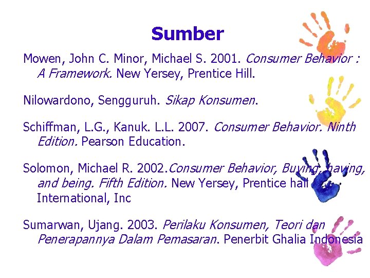 Sumber Mowen, John C. Minor, Michael S. 2001. Consumer Behavior : A Framework. New