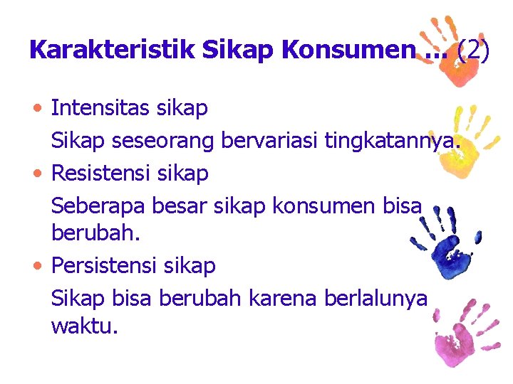 Karakteristik Sikap Konsumen. . . (2) • Intensitas sikap Sikap seseorang bervariasi tingkatannya. •