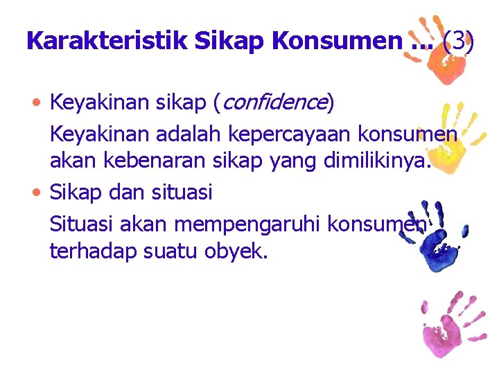 Karakteristik Sikap Konsumen. . . (3) • Keyakinan sikap (confidence) Keyakinan adalah kepercayaan konsumen