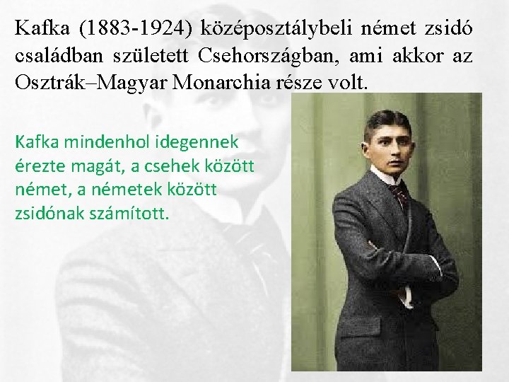 Kafka (1883 -1924) középosztálybeli német zsidó családban született Csehországban, ami akkor az Osztrák–Magyar Monarchia