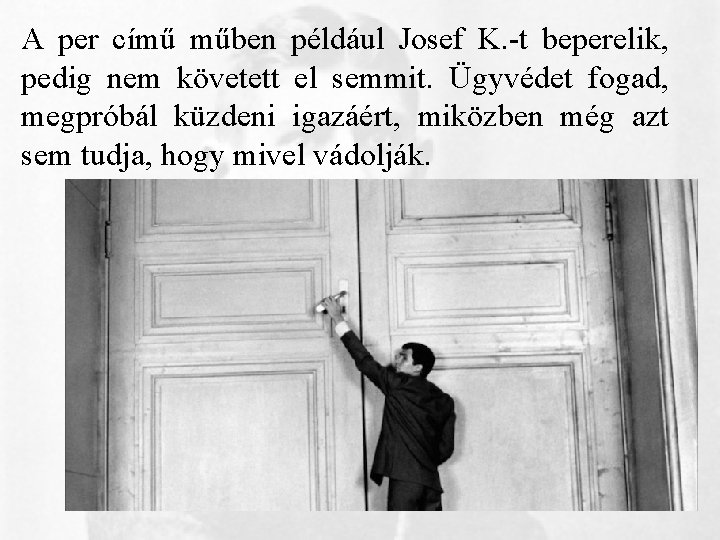 A per című műben például Josef K. -t beperelik, pedig nem követett el semmit.