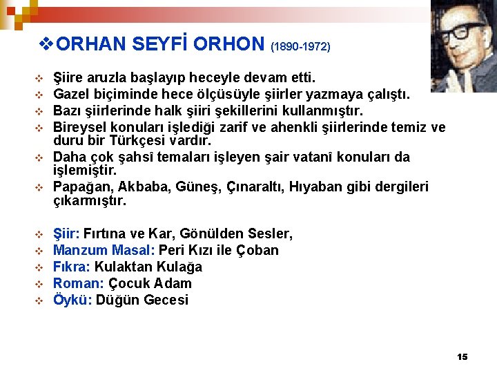 v. ORHAN SEYFİ ORHON (1890 -1972) v v v Şiire aruzla başlayıp heceyle devam