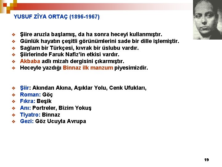 YUSUF ZİYA ORTAÇ (1896 -1967) v v v Şiire aruzla başlamış, da ha sonra
