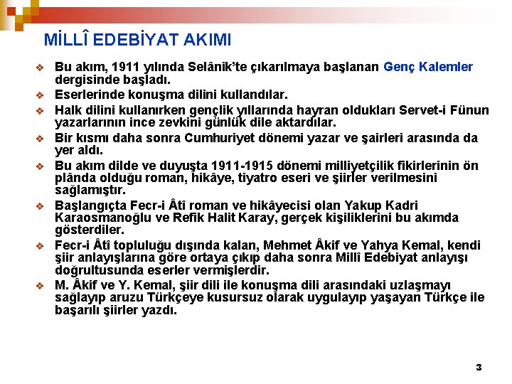 MİLLÎ EDEBİYAT AKIMI v v v v Bu akım, 1911 yılında Selânik’te çıkarılmaya başlanan