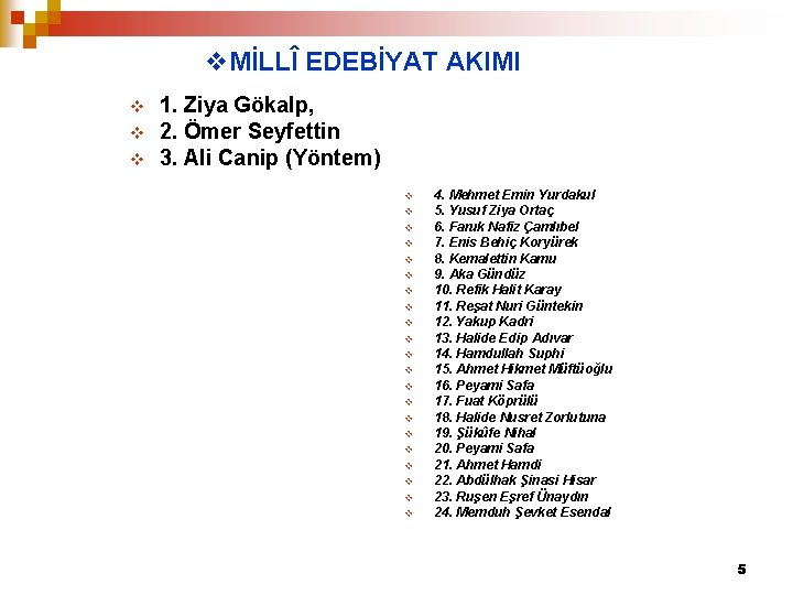 v. MİLLÎ EDEBİYAT AKIMI v v v 1. Ziya Gökalp, 2. Ömer Seyfettin 3.