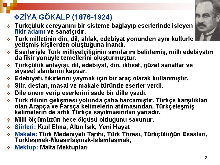 v. ZİYA GÖKALP (1876 -1924) v v v Türkçülük cereyanını bir sisteme bağlayıp eserlerinde
