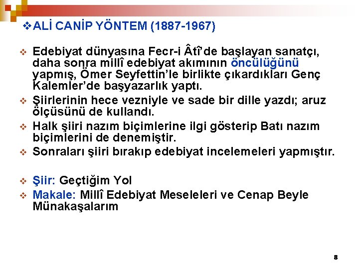 v. ALİ CANİP YÖNTEM (1887 -1967) v v v Edebiyat dünyasına Fecr-i tî’de başlayan