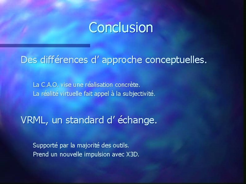 Conclusion Des différences d’ approche conceptuelles. La C. A. O. vise une réalisation concrète.