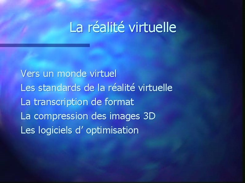 La réalité virtuelle Vers un monde virtuel Les standards de la réalité virtuelle La