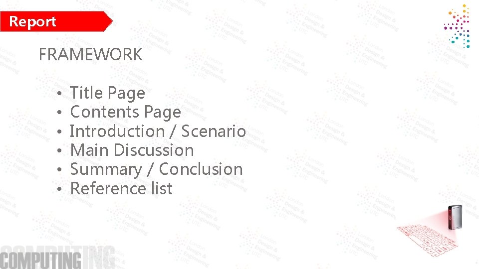 Report Writing FRAMEWORK • • • Title Page Contents Page Introduction / Scenario Main