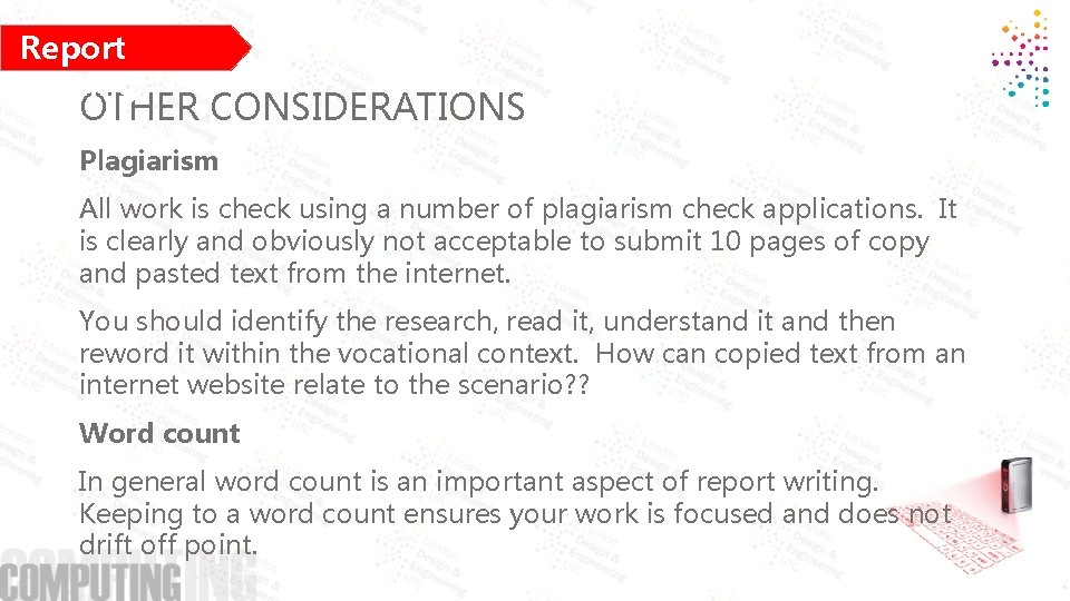 Report Writing OTHER CONSIDERATIONS Plagiarism All work is check using a number of plagiarism