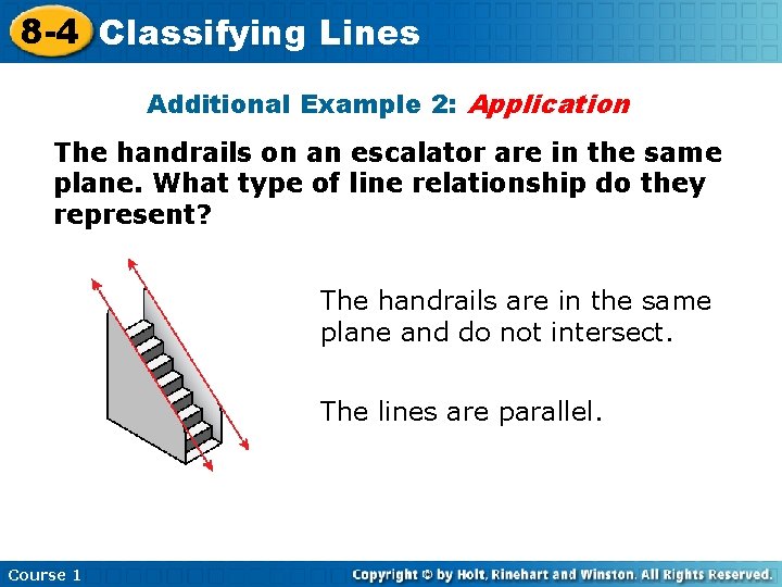 8 -4 Classifying Lines Additional Example 2: Application The handrails on an escalator are