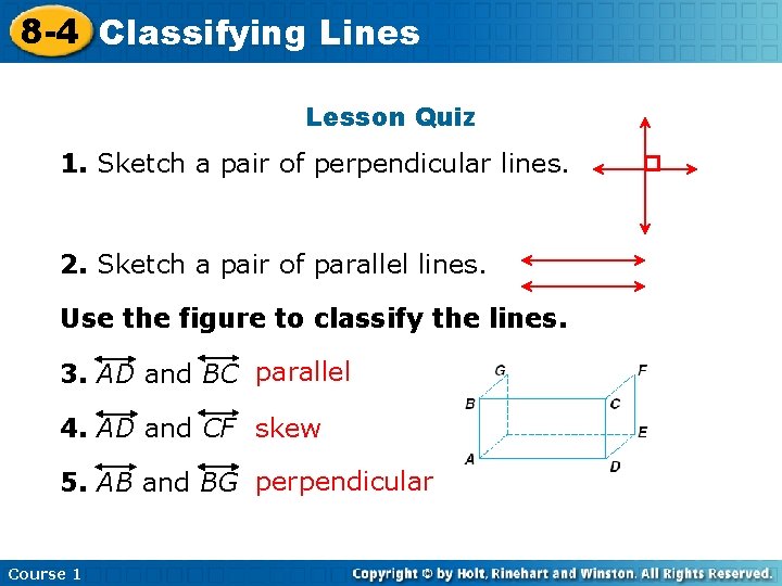 8 -4 Classifying Lines Lesson Quiz 1. Sketch a pair of perpendicular lines. 2.