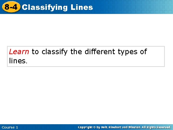 8 -4 Classifying Lines Learn to classify the different types of lines. Course 1