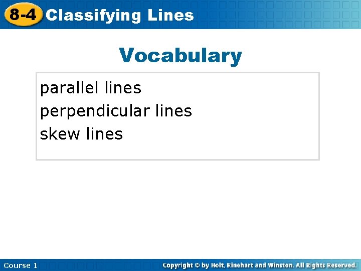 8 -4 Classifying Lines Vocabulary parallel lines perpendicular lines skew lines Course 1 
