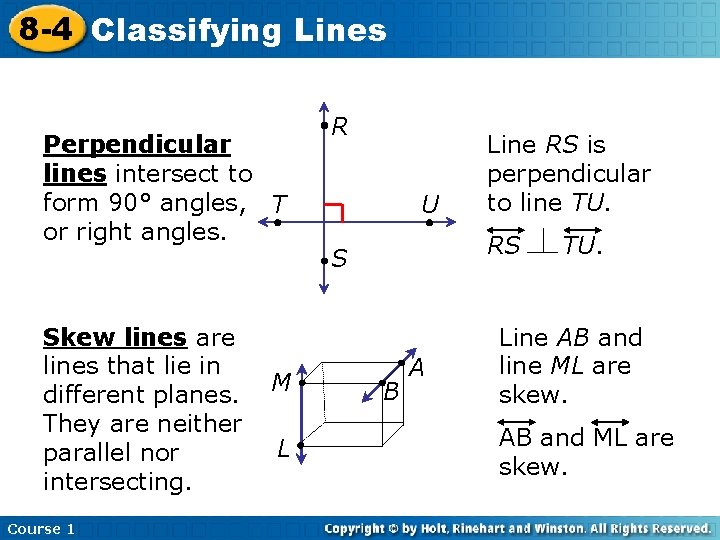 8 -4 Classifying Lines Perpendicular lines intersect to form 90° angles, T or right