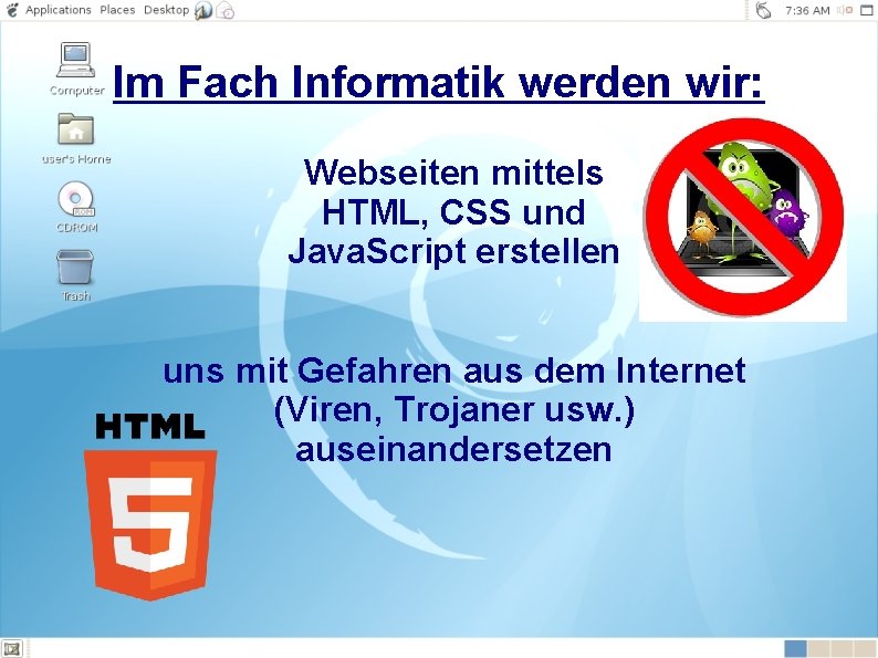 Im Fach Informatik werden wir: Webseiten mittels HTML, CSS und Java. Script erstellen uns