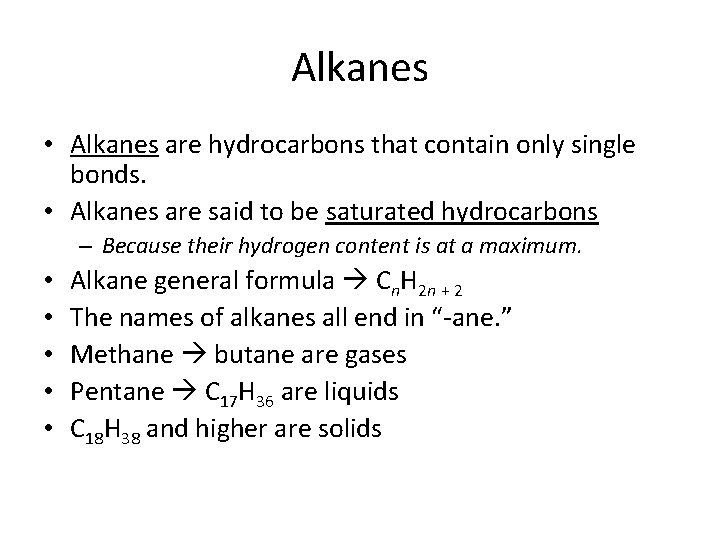 Alkanes • Alkanes are hydrocarbons that contain only single bonds. • Alkanes are said
