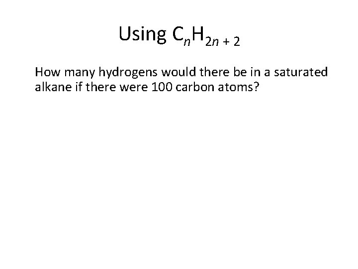Using Cn. H 2 n + 2 How many hydrogens would there be in