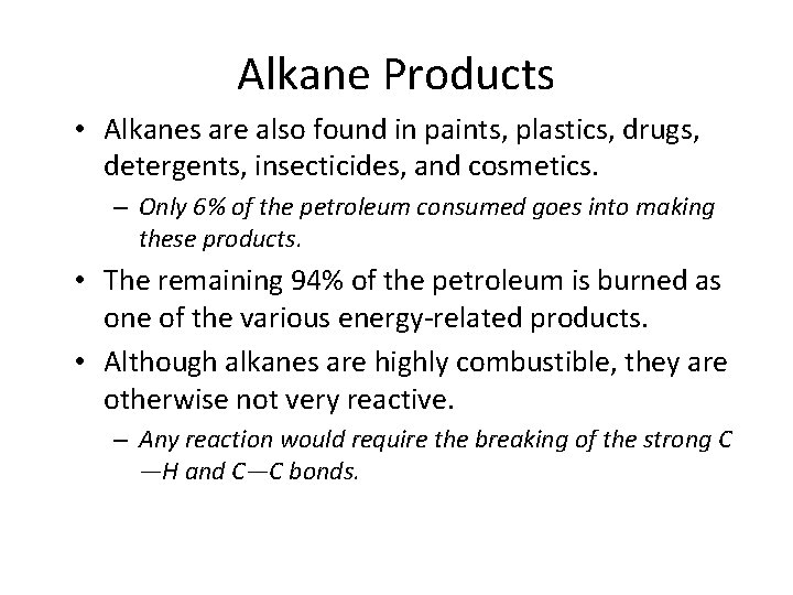 Alkane Products • Alkanes are also found in paints, plastics, drugs, detergents, insecticides, and