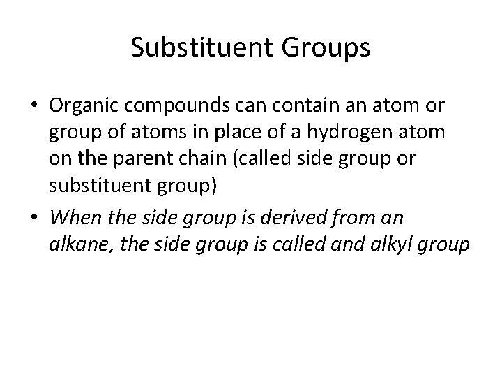 Substituent Groups • Organic compounds can contain an atom or group of atoms in