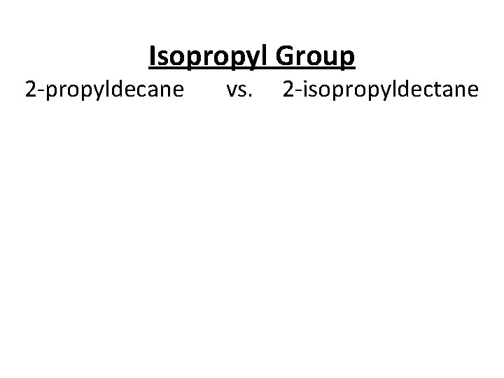 Isopropyl Group 2 -propyldecane vs. 2 -isopropyldectane Section 14. 3 