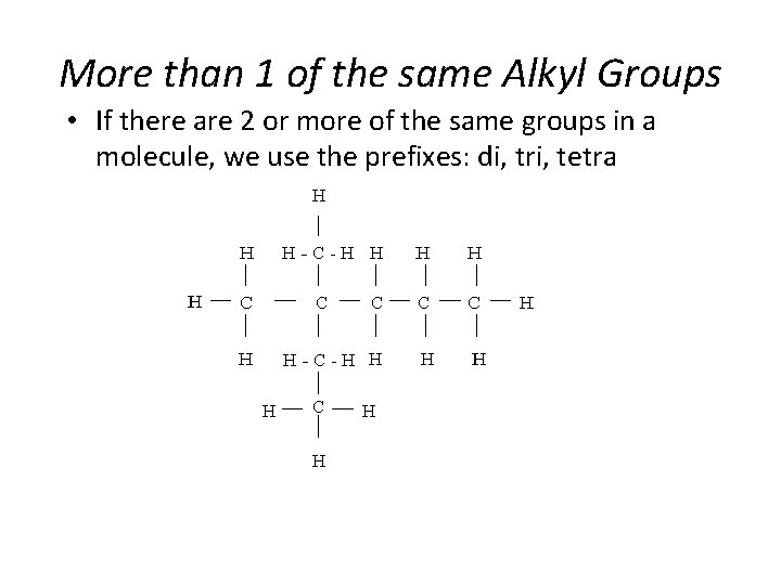 More than 1 of the same Alkyl Groups • If there are 2 or