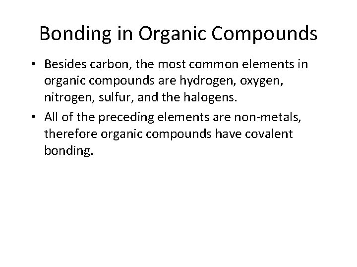 Bonding in Organic Compounds • Besides carbon, the most common elements in organic compounds