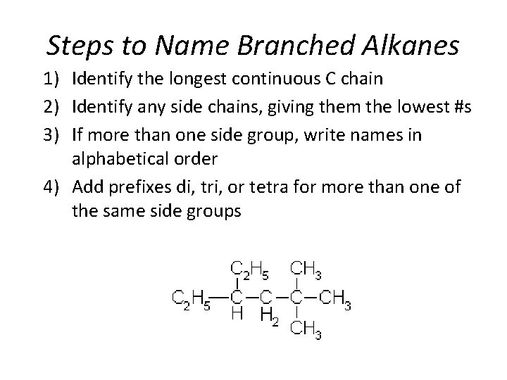 Steps to Name Branched Alkanes 1) Identify the longest continuous C chain 2) Identify